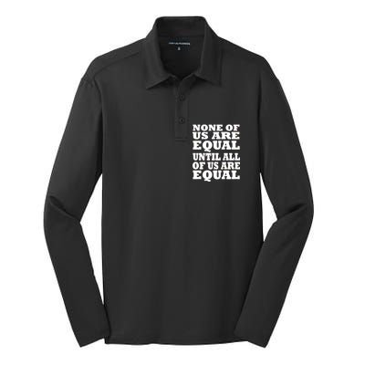 None Of Us Are Equal Until All Of Us Are Equal  Silk Touch Performance Long Sleeve Polo