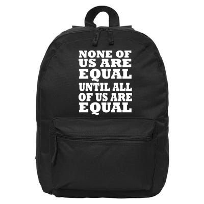 None Of Us Are Equal Until All Of Us Are Equal  16 in Basic Backpack