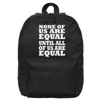 None of Us are Equal Until all of Us are Equal 16 in Basic Backpack