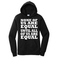 None Of Us Are Equal Until All Of Us Are Equal  Women's Pullover Hoodie