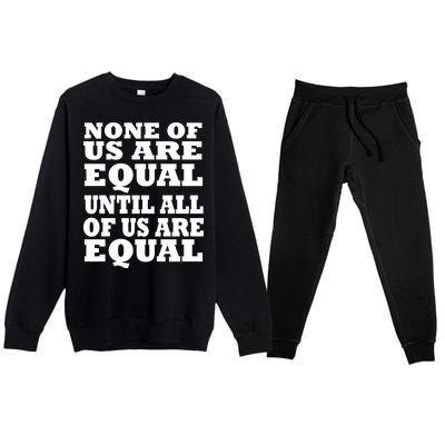 None Of Us Are Equal Until All Of Us Are Equal  Premium Crewneck Sweatsuit Set