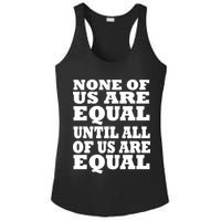 None Of Us Are Equal Until All Of Us Are Equal  Ladies PosiCharge Competitor Racerback Tank