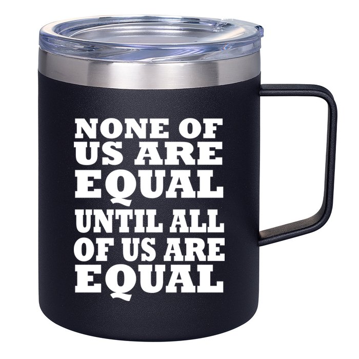 None of Us are Equal Until all of Us are Equal 12oz Stainless Steel Coffee Mug