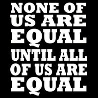 None of Us are Equal Until all of Us are Equal Mousepad
