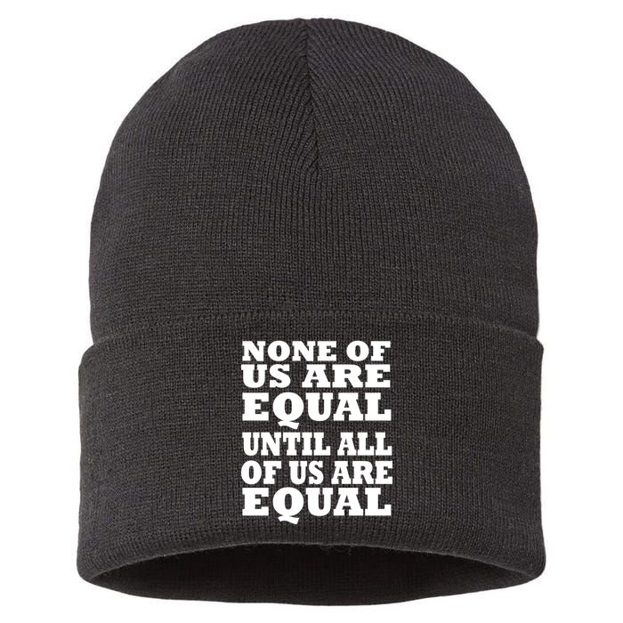 None Of Us Are Equal Until All Of Us Are Equal  Sustainable Knit Beanie