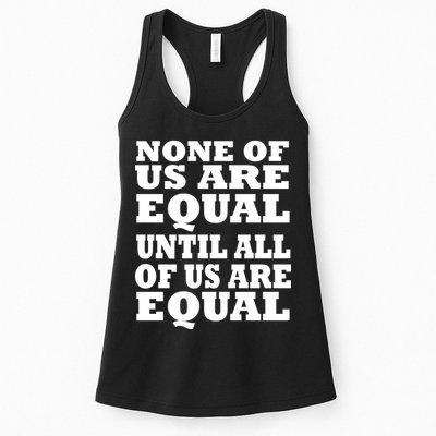 None Of Us Are Equal Until All Of Us Are Equal  Womens Tank Top