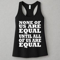 None Of Us Are Equal Until All Of Us Are Equal  Womens Tank Top
