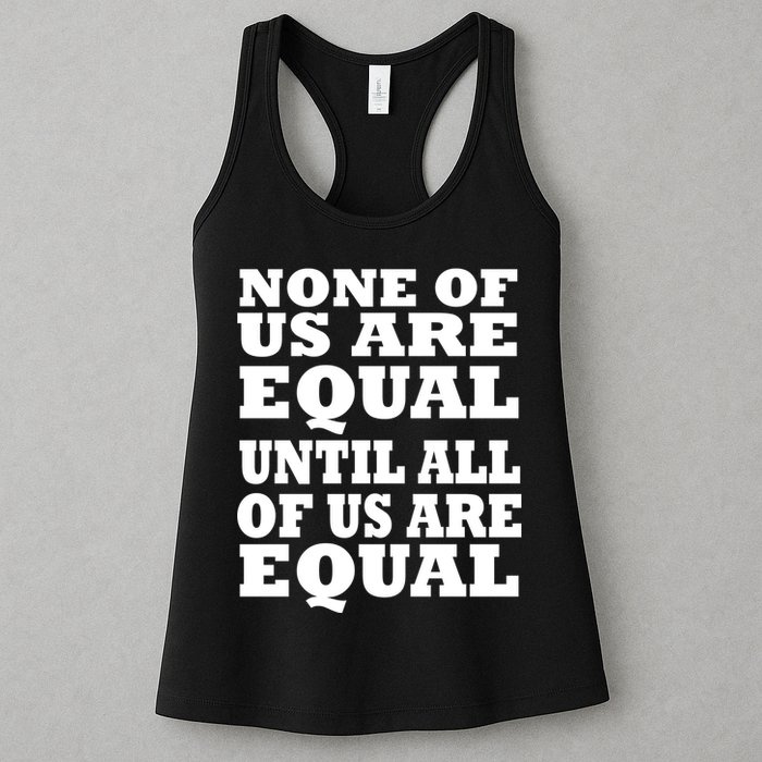 None Of Us Are Equal Until All Of Us Are Equal  Womens Tank Top