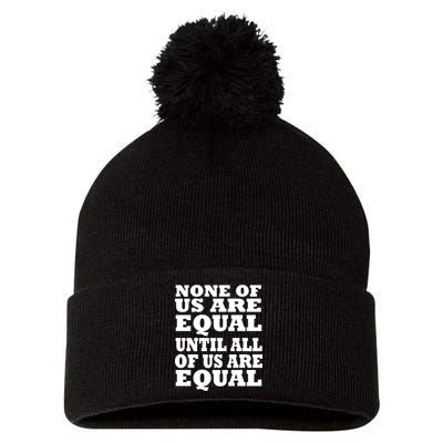 None of Us are Equal Until all of Us are Equal Pom Pom 12in Knit Beanie