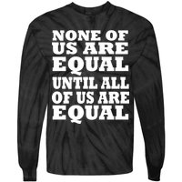 None of Us are Equal Until all of Us are Equal Tie-Dye Long Sleeve Shirt