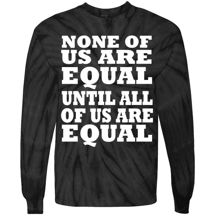 None of Us are Equal Until all of Us are Equal Tie-Dye Long Sleeve Shirt