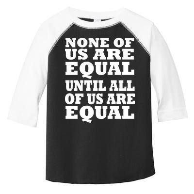 None Of Us Are Equal Until All Of Us Are Equal  Toddler Fine Jersey T-Shirt