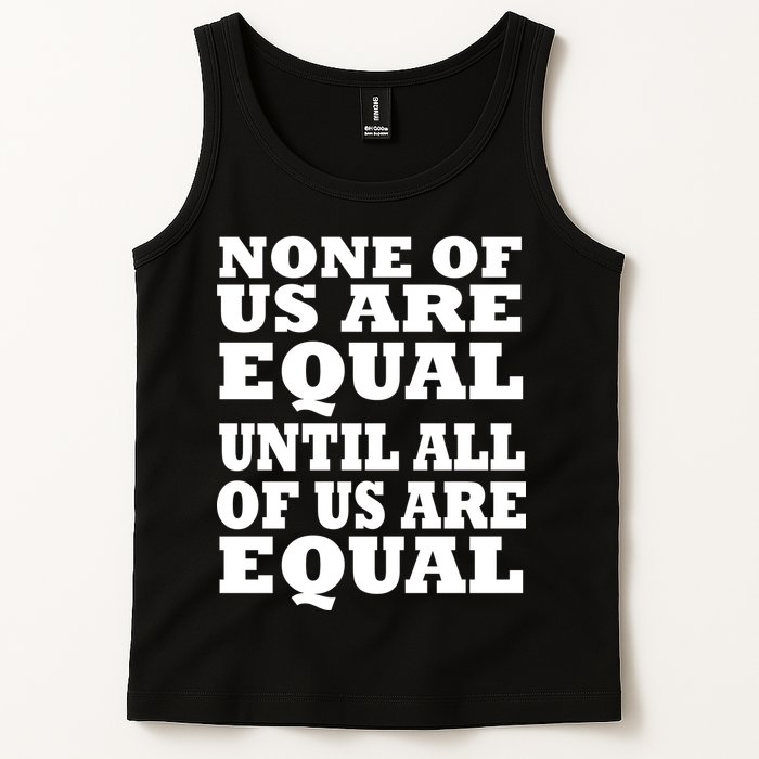 None Of Us Are Equal Until All Of Us Are Equal  Tank Top