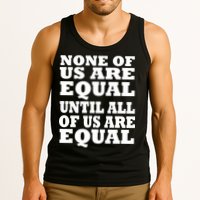 None Of Us Are Equal Until All Of Us Are Equal  Tank Top