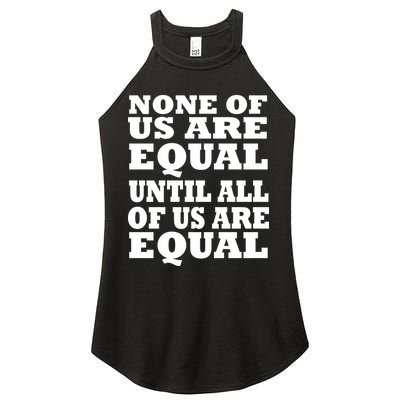 None Of Us Are Equal Until All Of Us Are Equal  Women's Perfect Tri Rocker Tank