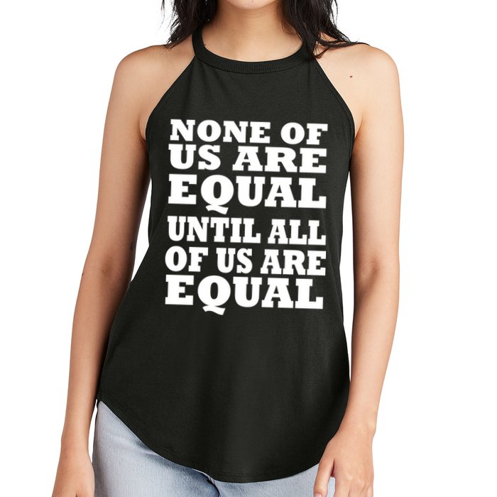 None of Us are Equal Until all of Us are Equal Women's Perfect Tri Rocker Tank