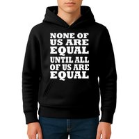 None of Us are Equal Until all of Us are Equal Kids Hoodie