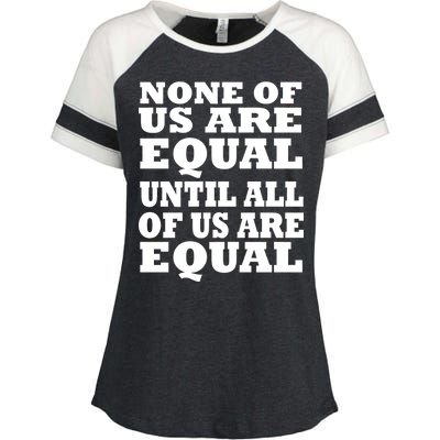 None Of Us Are Equal Until All Of Us Are Equal  Enza Ladies Jersey Colorblock Tee