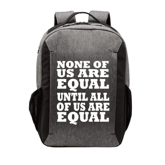 None of Us are Equal Until all of Us are Equal Vector Backpack