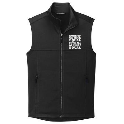 None Of Us Are Equal Until All Of Us Are Equal  Collective Smooth Fleece Vest