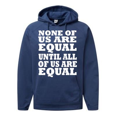 None Of Us Are Equal Until All Of Us Are Equal  Performance Fleece Hoodie