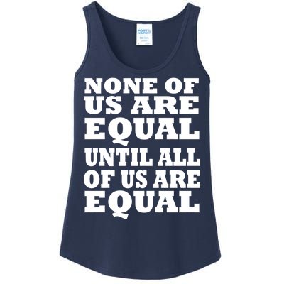 None Of Us Are Equal Until All Of Us Are Equal  Ladies Essential Tank