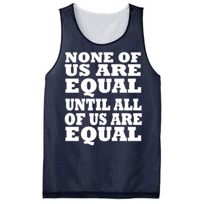 None Of Us Are Equal Until All Of Us Are Equal  Mesh Reversible Basketball Jersey Tank