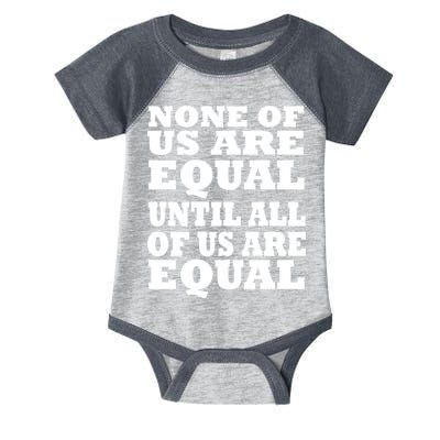 None Of Us Are Equal Until All Of Us Are Equal  Infant Baby Jersey Bodysuit