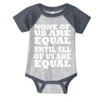 None Of Us Are Equal Until All Of Us Are Equal  Infant Baby Jersey Bodysuit