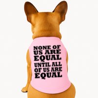 None Of Us Are Equal Until All Of Us Are Equal  Doggie Tank