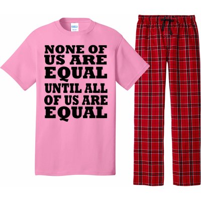 None Of Us Are Equal Until All Of Us Are Equal  Pajama Set