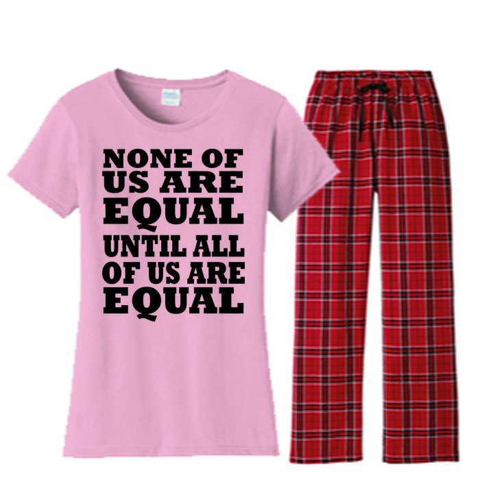 None Of Us Are Equal Until All Of Us Are Equal  Women's Flannel Pajama Set