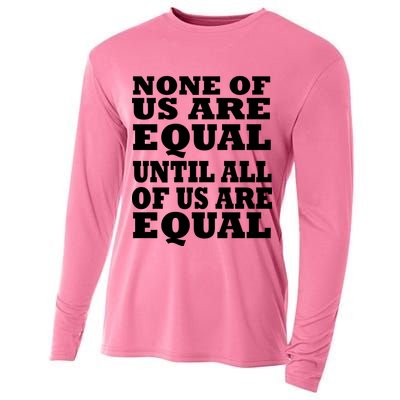 None Of Us Are Equal Until All Of Us Are Equal  Cooling Performance Long Sleeve Crew