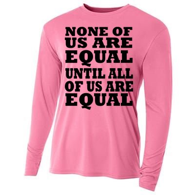 None Of Us Are Equal Until All Of Us Are Equal  Cooling Performance Long Sleeve Crew