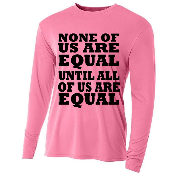 None Of Us Are Equal Until All Of Us Are Equal  Cooling Performance Long Sleeve Crew