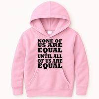 None Of Us Are Equal Until All Of Us Are Equal  Kids Hoodie