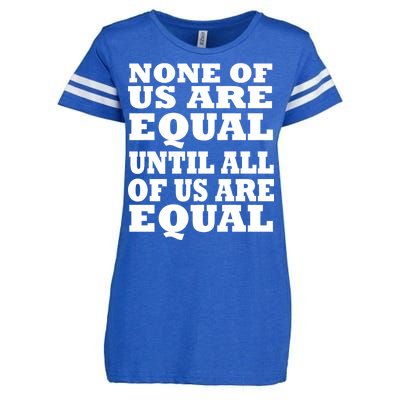 None Of Us Are Equal Until All Of Us Are Equal  Enza Ladies Jersey Football T-Shirt