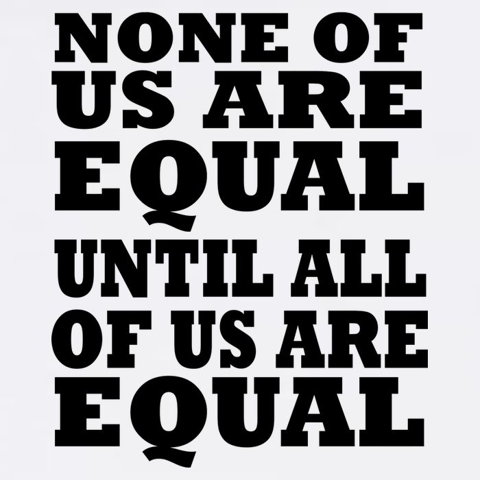 None of Us are Equal Until all of Us are Equal Garment-Dyed Sweatshirt