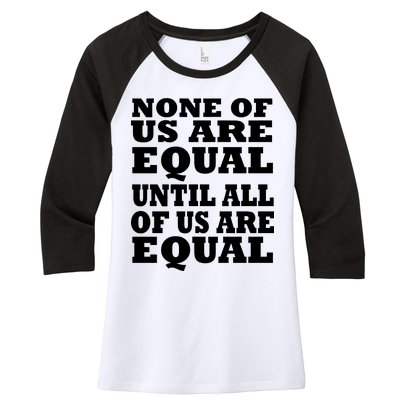 None Of Us Are Equal Until All Of Us Are Equal  Women's Tri-Blend 3/4-Sleeve Raglan Shirt