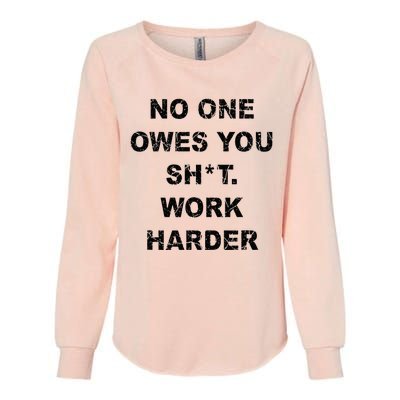 No One Owes You Work Harder Womens California Wash Sweatshirt