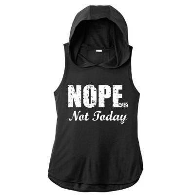 Nope Not Today Ladies PosiCharge Tri-Blend Wicking Draft Hoodie Tank