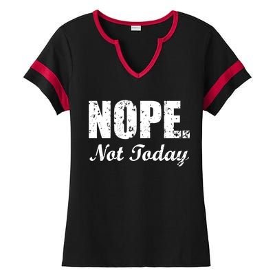 Nope Not Today Ladies Halftime Notch Neck Tee