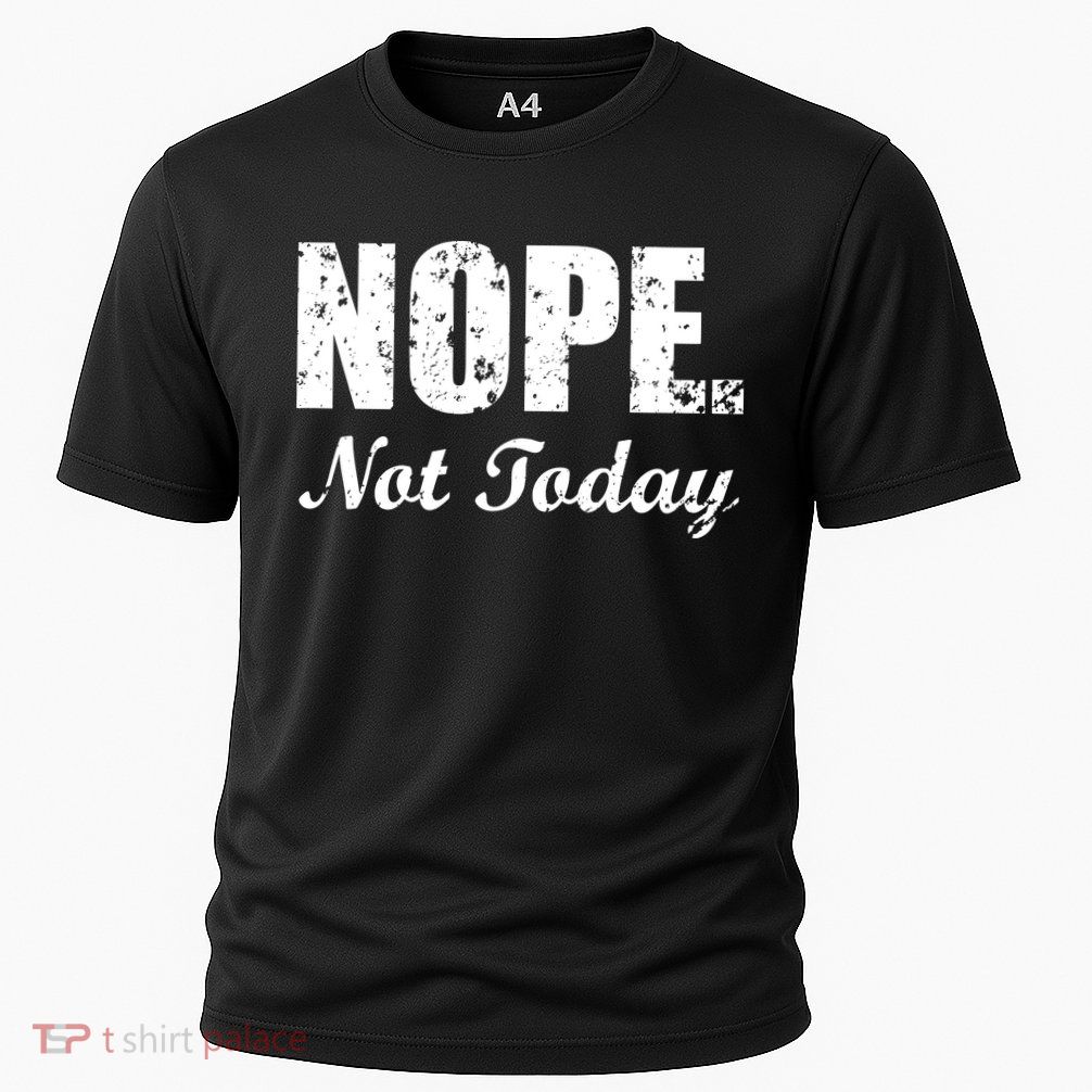 Nope Not Today Performance Shirt