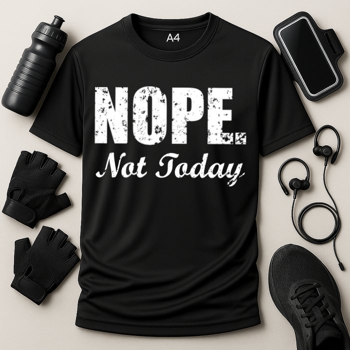 Nope Not Today Performance Shirt
