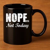 Nope Not Today 11oz C Handle Ceramic Mug