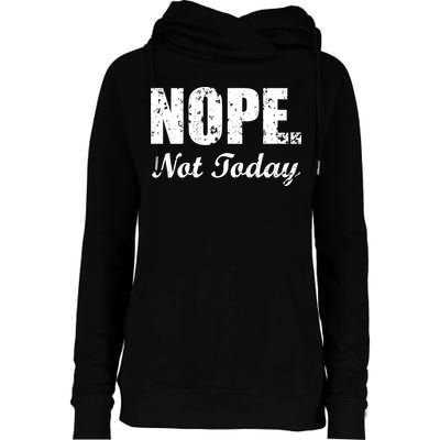 Nope Not Today Womens Funnel Neck Pullover Hood