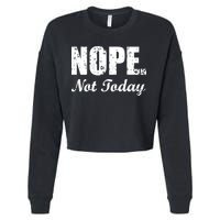 Nope Not Today Cropped Pullover Crew