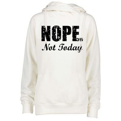 Nope Not Today Womens Funnel Neck Pullover Hood