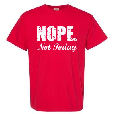 Nope Not Today Garment-Dyed Heavyweight T-Shirt