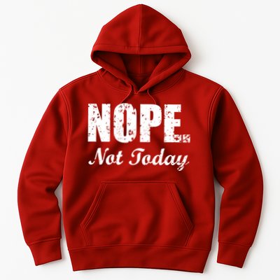Nope Not Today Hoodie